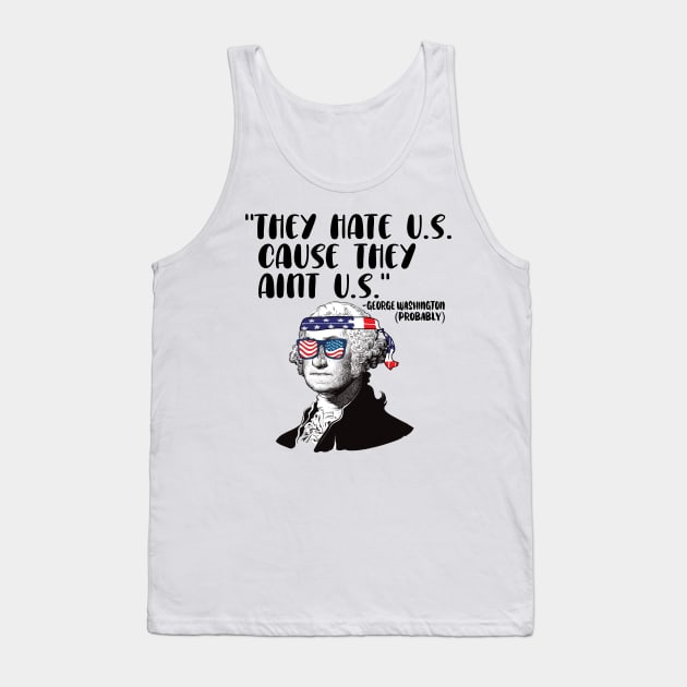 They HAte U.S. Cause they aint U.S. 4th of july celebration Tank Top by DODG99